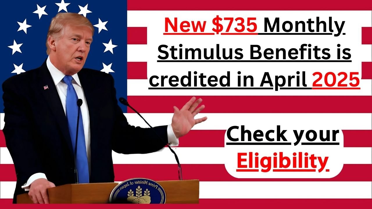 $735 Monthly Stimulus Benefit
